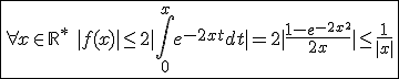 \fbox{\forall x\in{\mathbb{R}}^*\hspace{5}|f(x)|\le2|\int_{0}^{x}e^{-2xt}dt|=2|\frac{1-e^{-2x^2}}{2x}|\le\frac{1}{|x|}}